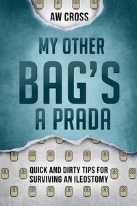 Produktbild: My Other Bag's a Prada: Quick and Dirty Tips for Surviving an Ileostomy