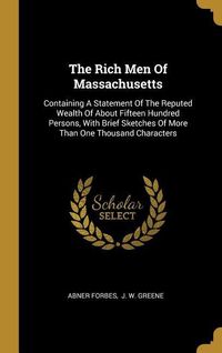 Produktbild: The Rich Men Of Massachusetts: Containing A Statement Of The Reputed Wealth Of About Fifteen Hundred Persons, With Brief Sketches Of More Than One Th