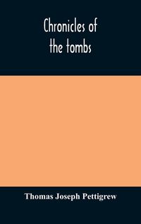 Produktbild: Chronicles Of The Tombs. A Select Collection Of Epitaphs, Preceded By An Essay On Epitaphs And Other Monumental Inscriptions, With Incidental Observat