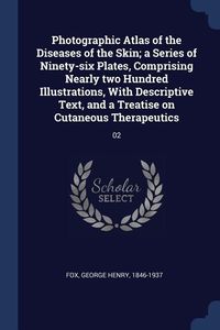 Produktbild: Photographic Atlas of the Diseases of the Skin; a Series of Ninety-six Plates, Comprising Nearly two Hundred Illustrations, With Descriptive Text, and