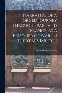 Produktbild: Narrative of a Forced Journey Through Spain and France, as a Prisoner of war, in the Years 1810 to 1