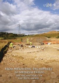 Produktbild: From Mesolithic Encampment to Medieval Estate: The Archaeology of the Bay Gateway