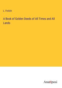 Produktbild: A Book of Golden Deeds of All Times and All Lands