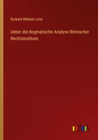 Produktbild: Ueber die dogmatische Analyse R&ouml;mischer Rechtsinstitute