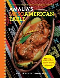 Produktbild: Amalia's Mesoamerican Table: Ancient Culinary Traditions with Gourmet Infusions