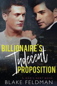 Produktbild: Billionaire's Indecent Proposition (Dad's Debt, #1)