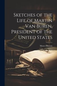 Produktbild: Sketches of the Life of Martin Van Buren, President of the United States