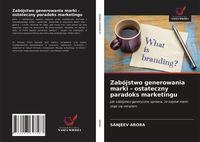 Produktbild: Zab&oacute;jstwo generowania marki - ostateczny paradoks marketingu