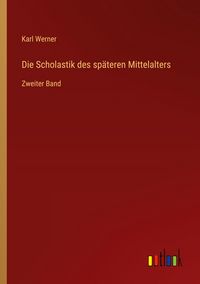 Produktbild: Die Scholastik des sp&auml;teren Mittelalters
