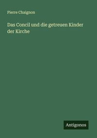 Produktbild: Das Concil und die getreuen Kinder der Kirche