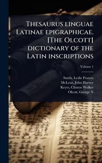 Produktbild: Thesaurus linguae Latinae epigraphicae. [The Olcott] dictionary of the Latin inscriptions