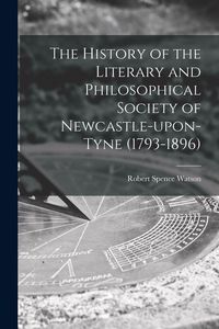 Produktbild: The History of the Literary and Philosophical Society of Newcastle-upon-Tyne (1793-1896) [microform]