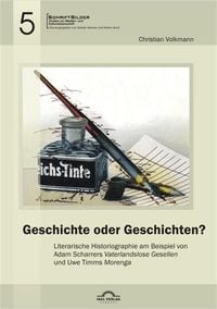 Produktbild: Geschichte oder Geschichten? Literarische Historiographie am Beispiel von Adam Scharrers &bdquo;Vaterlandslose Gesellen&ldquo; und Uwe Timms &bdquo;Morenga&ldquo;