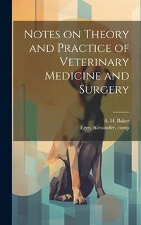 Produktbild: Notes on Theory and Practice of Veterinary Medicine and Surgery