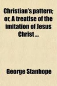 Produktbild: Christian's Pattern; Or, a Treatise of the Imitation of Jesus Christ