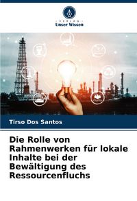 Produktbild: Die Rolle von Rahmenwerken f&uuml;r lokale Inhalte bei der Bew&auml;ltigung des Ressourcenfluchs