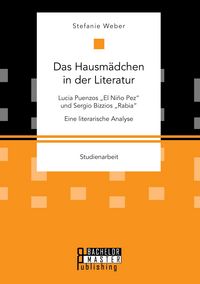 Produktbild: Das Hausm&auml;dchen in der Literatur: Lucia Puenzos "El Ni&ntilde;o Pez" und Sergio Bizzios "Rabia". Eine literarische Analyse