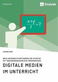 Produktbild: Digitale Medien im Unterricht. Neue Unterrichtsmethoden f&uuml;r Sch&uuml;ler mit sonderp&auml;dagogischem F&ouml;rderbedarf