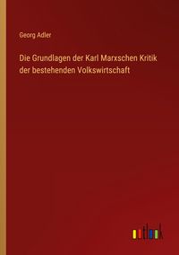 Produktbild: Die Grundlagen der Karl Marxschen Kritik der bestehenden Volkswirtschaft