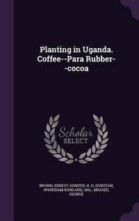 Produktbild: Planting in Uganda. Coffee--Para Rubber--Cocoa