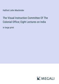 Produktbild: The Visual Instruction Committee Of The Colonial Office; Eight Lectures on India