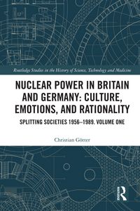 Produktbild: Nuclear Power in Britain and Germany: Culture, Emotions, and Rationality
