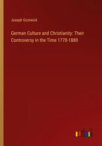 Produktbild: German Culture and Christianity: Their Controversy in the Time 1770-1880