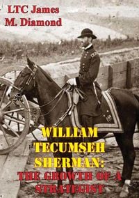 Produktbild: William Tecumseh Sherman: The Growth Of A Strategist