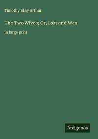 Produktbild: The Two Wives; Or, Lost and Won