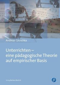 Unterrichten – eine pädagogische Theorie auf empirischer Basis