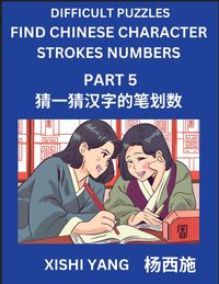 Produktbild: Difficult Puzzles to Count Chinese Character Strokes Numbers (Part 5)- Simple Chinese Puzzles for Beginners, Test Series to Fast Learn Counting Strokes of Chinese Characters, Simplified Characters and Pinyin, Easy Lessons, Answers