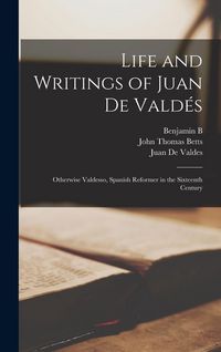 Produktbild: Life and Writings of Juan de Vald&eacute;s: Otherwise Valdesso, Spanish Reformer in the Sixteenth Century