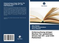 Produktbild: Untersuchung einiger Marker f&uuml;r oxidativen Stress bei HT- und CVD-Patienten