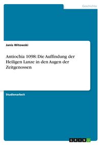 Produktbild: Antiochia 1098: Die Auffindung der Heiligen Lanze in den Augen der Zeitgenossen