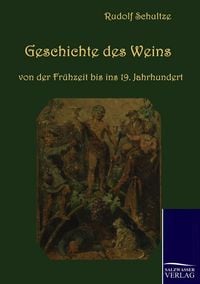Produktbild: Geschichte des Weins von der Fr&uuml;hzeit bis ins 19. Jahrhundert