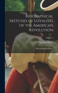 Produktbild: Biographical Sketches of Loyalists of the American Revolution: With an Historical Essay; Volume 2