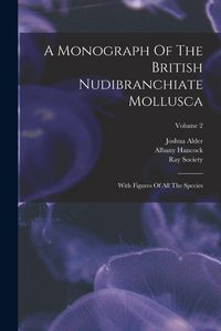 Produktbild: A Monograph Of The British Nudibranchiate Mollusca