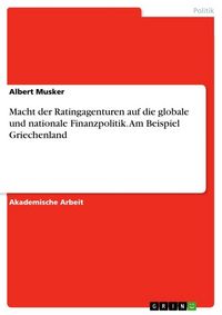 Produktbild: Macht der Ratingagenturen auf die globale und nationale Finanzpolitik. Am Beispiel Griechenland