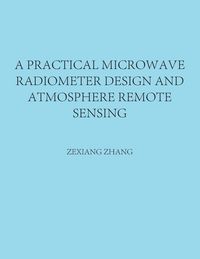 Produktbild: A Practical Microwave Radiometer Design and Atmosphere Remote Sensing