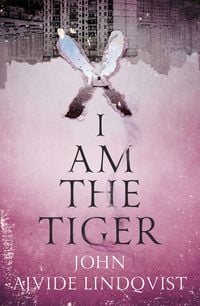 Produktbild: Ajvide Lindqvist, J: I Am the Tiger