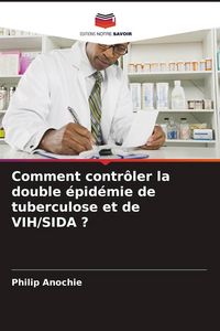 Produktbild: Comment contr&ocirc;ler la double &eacute;pid&eacute;mie de tuberculose et de VIH/SIDA ?