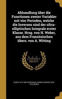 Produktbild: Abhandlung &uuml;ber die Functionen zweier Variabler mit vier Perioden, welche die Inversen sind der ultra-elliptischen Integrale erster Klasse. Hrsg. von