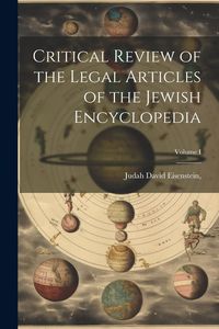 Produktbild: Critical Review of the Legal Articles of the Jewish Encyclopedia; Volume I