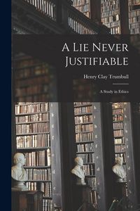 Produktbild: A Lie Never Justifiable: A Study in Ethics