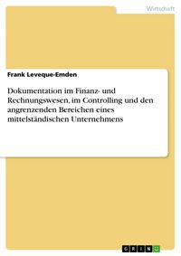 Produktbild: Dokumentation im Finanz- und Rechnungswesen, im Controlling und den angrenzenden Bereichen eines mittelst&auml;ndischen Unternehmens