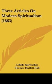 Produktbild: A Bible Spiritualist: Three Articles On Modern Spiritualism