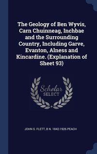 Produktbild: The Geology of Ben Wyvis, Carn Chuinneag, Inchbae and the Surrounding Country, Including Garve, Evanton, Alness and Kincardine. (Explanation of Sheet