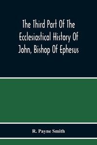Produktbild: The Third Part Of The Ecclesiastical History Of John, Bishop Of Ephesus