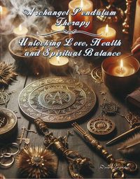 Produktbild: Archangel Pendulum Therapy. Unlocking Love, Health and Spiritual Balance