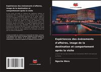 Produktbild: Exp&eacute;riences des &eacute;v&eacute;nements d'affaires, image de la destination et comportement apr&egrave;s la visite